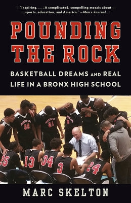 Pounding the Rock: Basketball Dreams and Real Life in a Bronx High School by Skelton, Marc