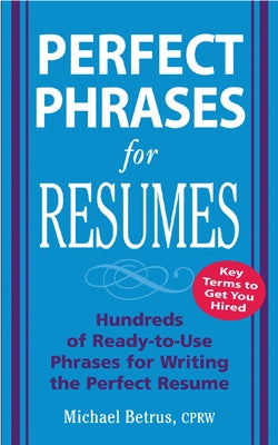 Perfect Phrases for Resumes by Betrus