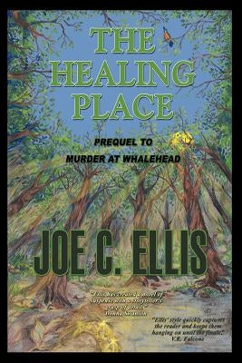 The Healing Place--Prequel to Murder at Whalehead by Ellis, Joe Charles