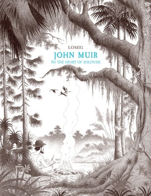 John Muir: To the Heart of Solitude by Lomig