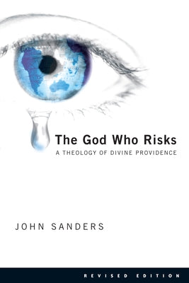 The God Who Risks: A Theology of Divine Providence by Sanders, John