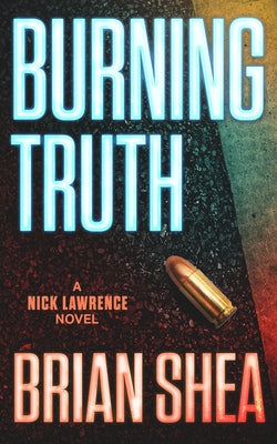 Burning Truth: A Nick Lawrence Novel by Shea, Brian