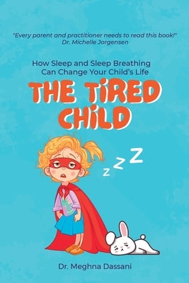 The Tired Child: How Sleep and Sleep Breathing Can Change Your Child's Life by Dassani, Meghna