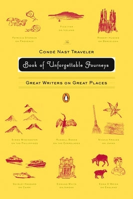 The Conde Nast Traveler Book of Unforgettable Journeys: Great Writers on Great Places by Various