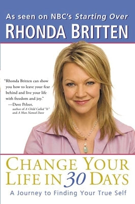 Change Your Life in 30 Days: A Journey to Finding Your True Self by Britten, Rhonda