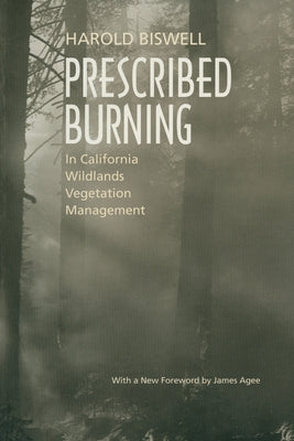 Prescribed Burning in California Wildlands Vegetation Management by Biswell, Harold
