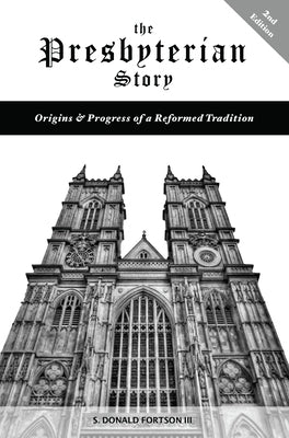 The Presbyterian Story by Fortson, S. Donald, III