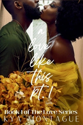 A Love Like This, Part 1 by Montague, Kya L.