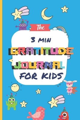 The 3 Minute Gratitude Journal for Kids: A Notebook With Prompts to Teach Children to Practice Gratitude and Mindfulness: Daily Happiness Prompts for by Positive, Children Gratitude