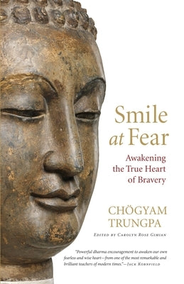 Smile at Fear: Awakening the True Heart of Bravery by Trungpa, ChÃ¶gyam
