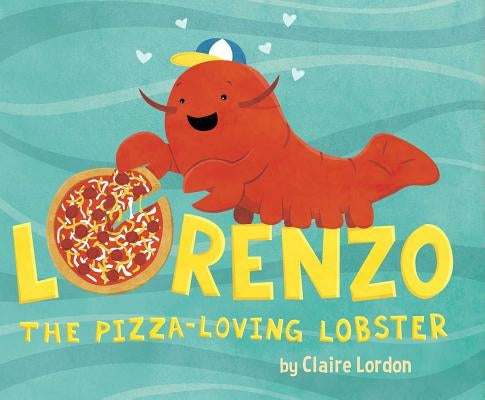 Lorenzo, the Pizza-Loving Lobster by Lordon, Claire