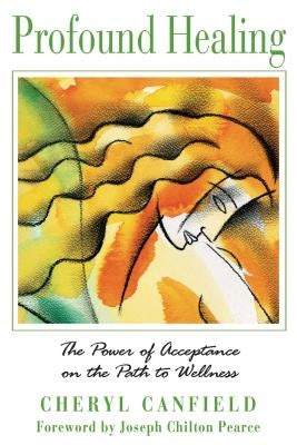 Profound Healing: The Power of Acceptance on the Path to Wellness by Canfield, Cheryl