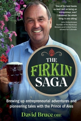 The Firkin Saga: Brewing up entrepreneurial adventures and pioneering tales with the Prince of Ales by Bruce, David