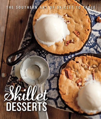 Skillet Desserts: The Southern Art of Skillet to Table by Bell, Brooke Michael