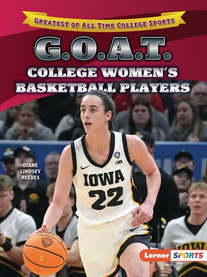 G.O.A.T. College Women's Basketball Players by Reeves, Diane Lindsey
