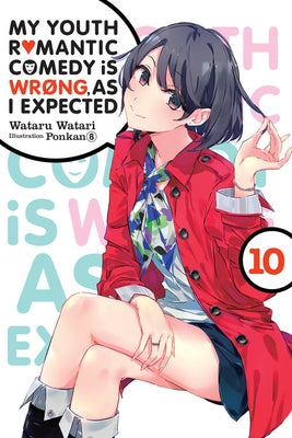 My Youth Romantic Comedy Is Wrong, as I Expected, Vol. 10 (Light Novel): Volume 10 by Watari, Wataru