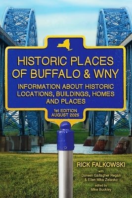 Historic Places of Buffalo & WNY: Information about Historic Locations, Buildings, Homes and Places by Regan, Doreen Gallagher