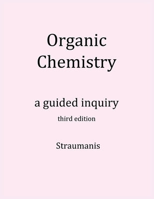 Organic Chemistry: A Guided Inquiry by Straumanis, Andrei