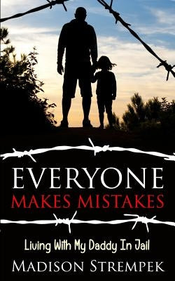 Everyone Makes Mistakes: Living With My Daddy In Jail by Corke, Kevin