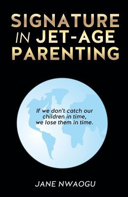 Signature in Jet-Age Parenting by Nwaogu, Jane