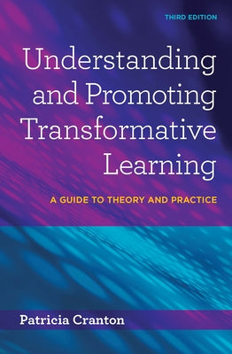 Understanding and Promoting Transformative Learning: A Guide to Theory and Practice by Cranton, Patricia