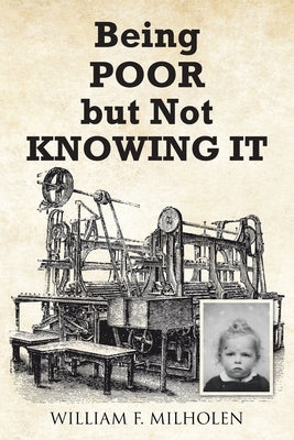 Being Poor but Not Knowing It by Milholen, William F.