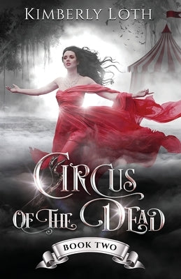 Circus of the Dead: Book 2 by Loth, Kimberly