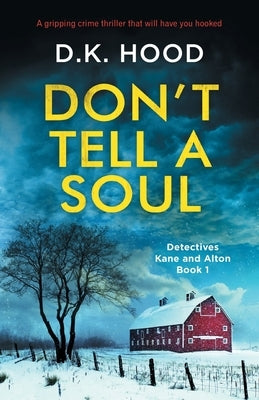 Don't Tell a Soul: A gripping crime thriller that will have you hooked by Hood, D. K.