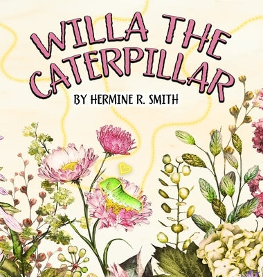 Willa the Caterpillar by Smith, Hermine R.