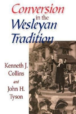 Conversion in the Wesleyan Tradition by Tyson, John H.