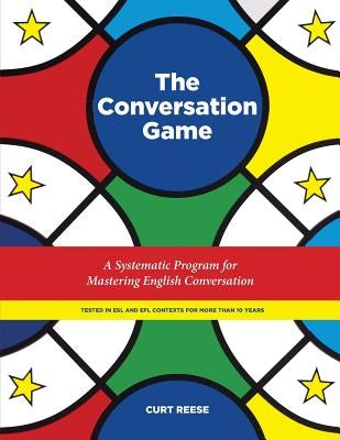 The Conversation Game: A Systematic Program for Mastering English Conversation by Reese, Curt