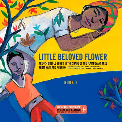 Little Beloved Flower: French Creole Songs in the Shade of the Flamboyant Tree from Haïti and Reunion by GroslÃ©ziat, Chantal