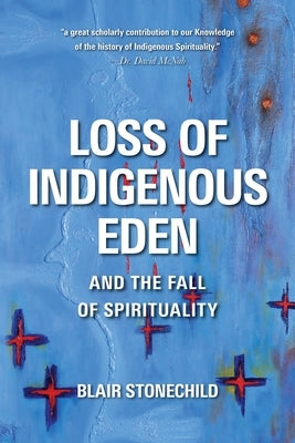 Loss of Indigenous Eden and the Fall of Spirituality by Stonechild, Blair A.