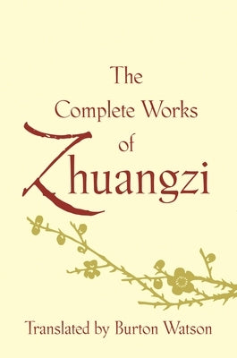 The Complete Works of Zhuangzi by Watson, Burton