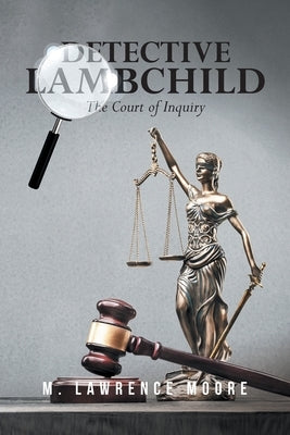 Detective Lambchild: The Court of Inquiry by M Lawrence Moore