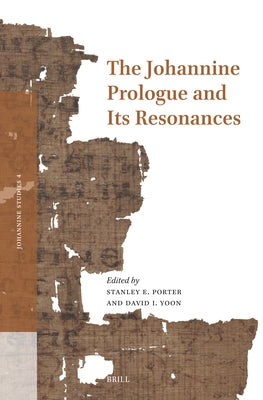 The Johannine Prologue and Its Resonances by Porter, Stanley E.