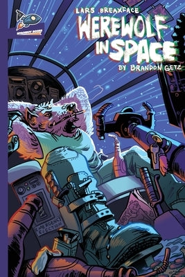 Lars Breaxface: Werewolf in Space by Getz, Brandon