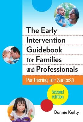 The Early Intervention Guidebook for Families and Professionals: Partnering for Success by Keilty, Bonnie