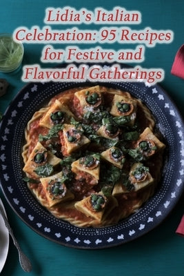 Lidia's Italian Celebration: 95 Recipes for Festive and Flavorful Gatherings by Den, Fusion Fiesta Eats