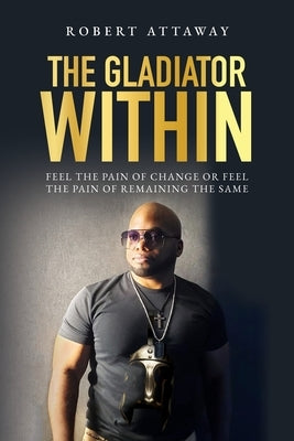 The Gladiator Within by Attaway, Robert