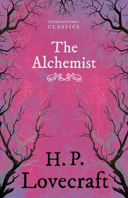 The Alchemist (Fantasy and Horror Classics);With a Dedication by George Henry Weiss by Lovecraft, H. P.