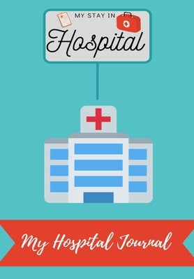 My Stay In Hospital: My Hospital Journal by Co, Petal Publishing
