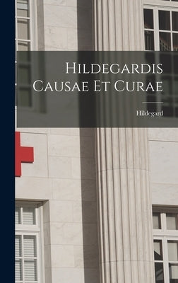 Hildegardis Causae et Curae by Hildegard