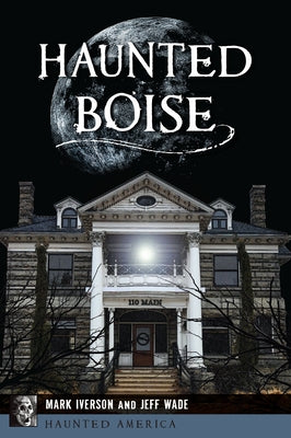 Haunted Boise by Iverson, Mark