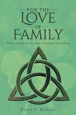 For the Love of Family: How a Knock on the Door Changed Everything by McCall, Kevin C.