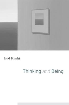 Thinking and Being by Kimhi, Irad