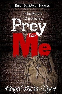 The Pulpit Chronicles: Prey for Me (The Complete Story) by Moss-Dyme, Kenya