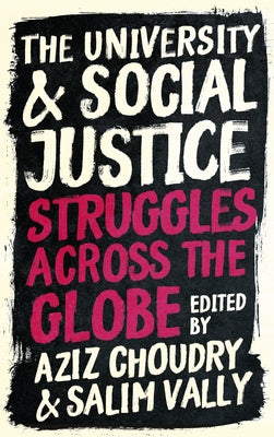 The University and Social Justice: Struggles Across the Globe by Choudry, Aziz