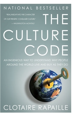 The Culture Code: An Ingenious Way to Understand Why People Around the World Buy and Live as They Do by Rapaille, Clotaire