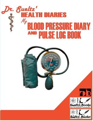 BLOOD PRESSURE DIARY and PULSE LOG BOOK by S&#195;&#188;ltz, Renate